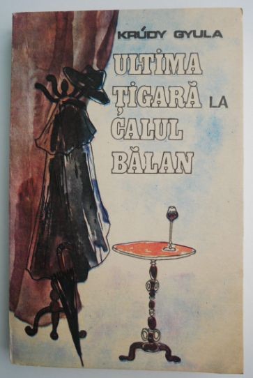 Ultima tigara la calul balan &ndash; Krudy Gyula