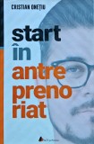 Cumpara ieftin Start &icirc;n antreprenoriat sau Călătoria antreprenorului de la a ști la a avea &icirc;nspre a deveni - 2019 - Cristian Onețiu (M265)