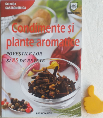 Condimente si plante aromatice Povestile lor si 85 de retete Patricia Pop foto