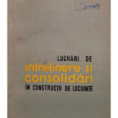 Sebastian Tologea - Lucrari de intretinere si consolidari in constructii de locuinte (editia 1961)