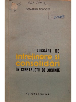Sebastian Tologea - Lucrari de intretinere si consolidari in constructii de locuinte (Editia: 1961) foto
