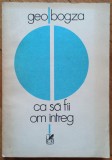 Ca sa fii om intreg - Geo Bogza