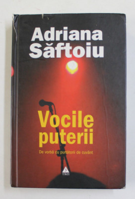 VOCILE PUTERII de ADRIANA SAFTOIU , - DE VORBA CU PURTATORII DE CUVANT , 2007 , DEDICATIE * , PREZINTA PETE , URME DE UZURA , COTOR SI COPERTA CU DEFE foto