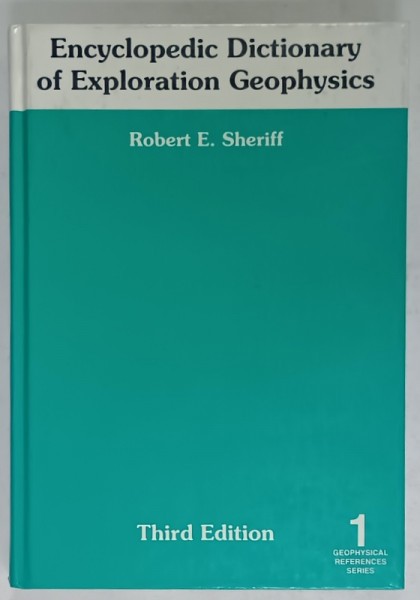 ENCYCLOPEDIC DICTIONARY OF EXPLORATION GEOPHYSISCS by ROBERT E. SHERIFF , VOLUME 1 , 1999