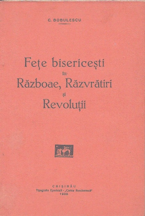 1491SPN Fețe bisericești &icirc;n războae, răzvrătiri și revoluții de Constantin Bobulescu, 1930, Chișinău