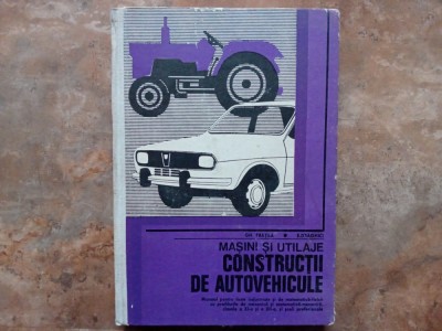 GH FRATILA - MASINI SI UTILAJE CONSTRUCTII DE AUTOVEHICULE, 1981 foto
