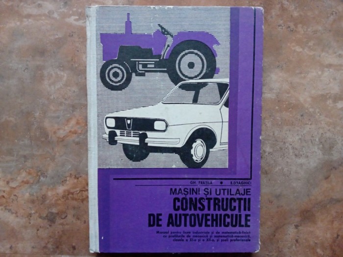GH FRATILA - MASINI SI UTILAJE CONSTRUCTII DE AUTOVEHICULE, 1981