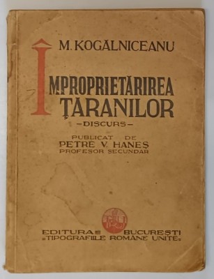 IMPROPRIETARIREA TARANILOR, IMBUNATATIREA SOARTEI TARANILOR, DISCURS, PUBLICAT de PETRE V. HANES de M. KOGALNICEANU * PREZINTA SUBLINIERI foto