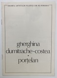 GHERGHINA DUMITRACHE - COSTEA , PORTELAN , CATALOG DE EXPOZITIE , 1988