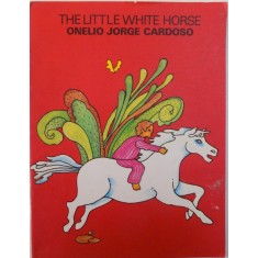 THE LITTLE WHITE HORSE by ONELIO JORGE CARDOSO