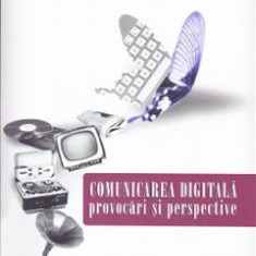 Comunicarea digitala. Provocari si perspective - Alina Nechita-Vingan