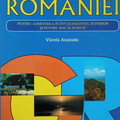 GEOGRAFIA ROMANIEI PENTRU ADMITEREA IN INVATAMANTUL SUPERIOR SI PENTRU BACALAUREAT-VIORELA ANASTASIU