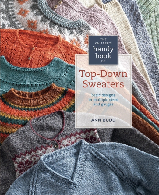 The Knitter&#039;s Handy Book of Top-Down Sweaters: Basic Designs in Multiple Sizes and Gauges