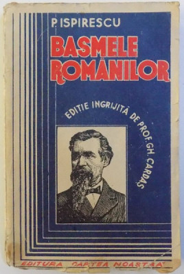 BASMELE ROMANILOR de P. ISPIRESCU , editie ingrijita de prof . GH . CARDAS , 1940 foto