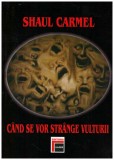 Shaul Carmel - Cand se vor strange vulturii - 130293