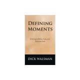 Defining Moments: Growing to Know, Love, and Serve the Lord