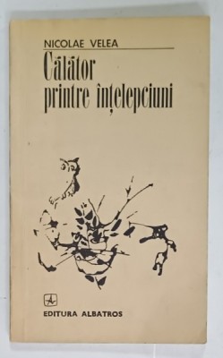 CALATOR PRINTRE INTELEPCIUNI de NICOLAE VELEA , ilustratii de CONSTANTIN BACIU , 1975 foto