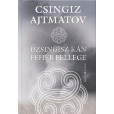 Dzsingisz k&amp;aacute;n feh&amp;eacute;r fellege - K&amp;eacute;t elbesz&amp;eacute;l&amp;eacute;s - Csingiz Ajtmatov foto