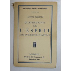 QUATRE ESSAIS SUR L &#039;ESPRIT DANS SA CONDITION CHARNELLE par JACQUES MARITAIN , 1939 *PREZINTA SUBLINIERI