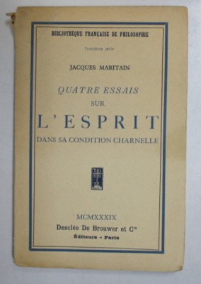 QUATRE ESSAIS SUR L &amp;#039;ESPRIT DANS SA CONDITION CHARNELLE par JACQUES MARITAIN , 1939 *PREZINTA SUBLINIERI foto