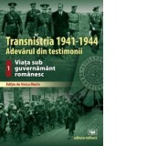 Transnistria 1941-1944. Adevarul din testimonii. Volumul 1: Viata sub guvernamant romanesc - Voicu Marin