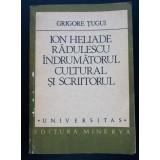 Grigore Țugui - Ion Heliade Rădulescu. &Icirc;ndrumătorul cultural și scriitorul