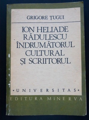 Grigore Țugui - Ion Heliade Rădulescu. &amp;Icirc;ndrumătorul cultural și scriitorul foto