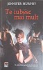 Te Iubesc Mai Mult - Jennifer Murphy, RAO 2015, Roman de Beletristica, Coperta Cartonata