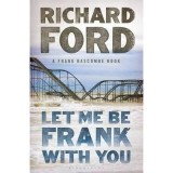 Let Me Be Frank With You: A Frank Bascombe Book