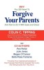 Why You Still Need to Forgive Your Parents and How to Do It with Ease and Grace