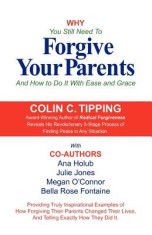 Why You Still Need to Forgive Your Parents and How to Do It with Ease and Grace