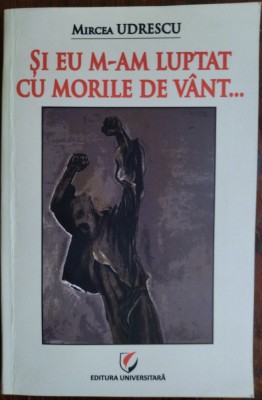 MIRCEA UDRESCU: SI EU M-AM LUPTAT CU MORILE DE VANT (2017)[DESENE ADRIAN MAFTEI] foto