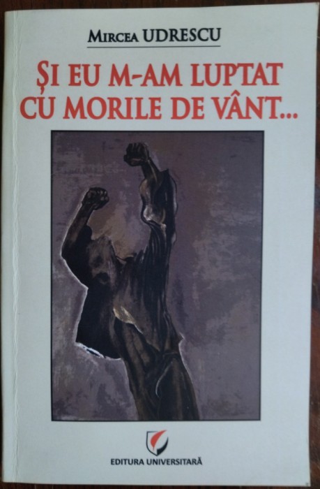 MIRCEA UDRESCU: SI EU M-AM LUPTAT CU MORILE DE VANT (2017)[DESENE ADRIAN MAFTEI]