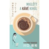 Mielőtt a k&aacute;v&eacute; kihűl - Kavagucsi Tosikadzu