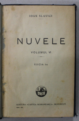 NUVELE de IOAN SLAVICI , VOLUMUL VI , EDITIA I , 1926 foto