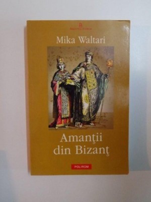 AMANTII DIN BIZANT de MIKA WALTARI , 2003 foto
