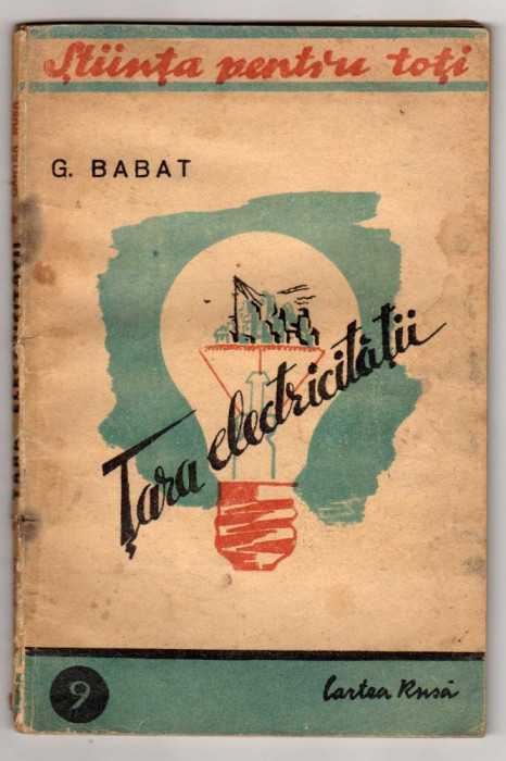 STIINTA PENTRU TOTI NR 9 TARA ELECTRICITATII G.BABAT CARTEA RUSA 1946 ARLUS