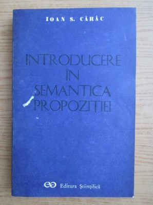 Ioan S. Carac - Introducere in semantica propozitiei foto