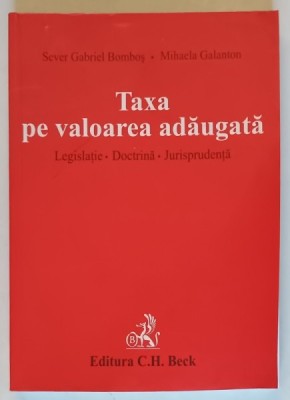 TAXA PE VALOAREA ADAUGATA , LEGISLATIE , DOCTRINA , JURISPRUDENTA de SEVER GABRIEL GOMBOS si MIHAELA GALANTON , 2006, PREZINT HALOURI DE APA * foto