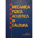 Cosma Tudose (coord.) - Mecanica fizica, acustica si caldura (Editia: 1976)