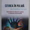 CITIREA IN PALMA PE INTELESUL TUTUROR , DESCOPERA - TI VIITORUL IN PALMA CU AJUTORUL CHIROMANTIEI de RICHARD WEBSTER , 2023