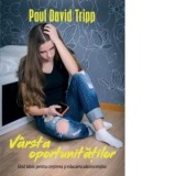 Varsta oportunitatilor. Ghid biblic pentru cresterea si educarea copiilor - Paul David Tripp