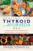 Healing the Thyroid with Ayurveda: Natural Treatments for Hashimoto&#039;s, Hypothyroidism, and Hyperthyroidism