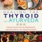 Healing the Thyroid with Ayurveda: Natural Treatments for Hashimoto&#039;s, Hypothyroidism, and Hyperthyroidism
