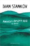 Amintiri despre apa. Re minor. Povestiri/Ivan Stankov
