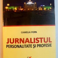 JURNALISTUL : PERSONALITATE SI PROFESIE de CAMELIA POPA , 2011