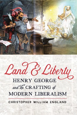 Land and Liberty: Henry George and the Crafting of Modern Liberalism foto