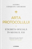 Cumpara ieftin Arta protocolului. Eticheta oficiala in secolul XXI/Sandra Gatejeanu Gheorghe