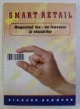 SMART RETAIL , MAGAZINUL TAU - UN FENOMEN AL VANZARILOR de RICHARD HAMMOND , 2005