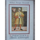 PARACELSUS CALATORIE NEINTRERUPTA-MIHAI NEAGU BASARAB-198418